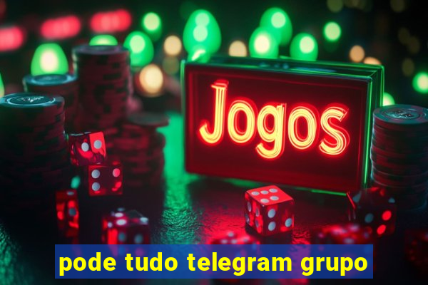 pode tudo telegram grupo