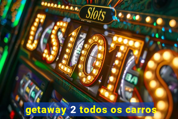 getaway 2 todos os carros