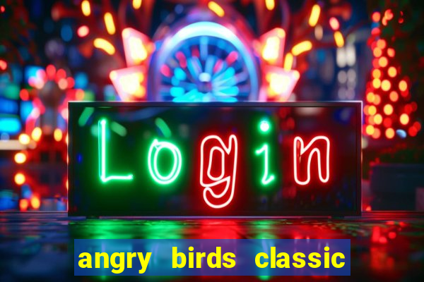angry birds classic 1.0.0 apk