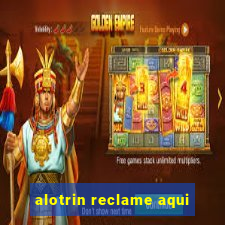 alotrin reclame aqui