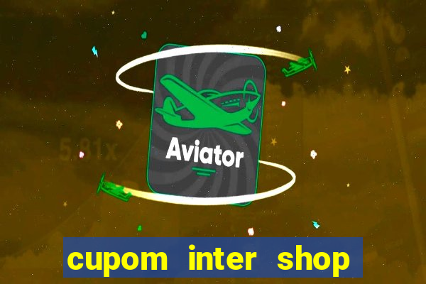 cupom inter shop casas bahia