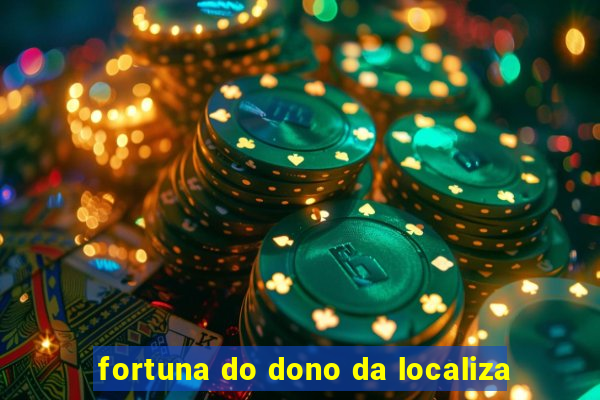 fortuna do dono da localiza