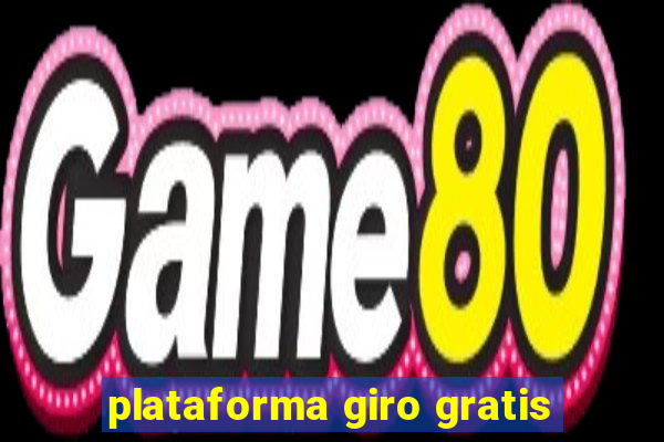 plataforma giro gratis
