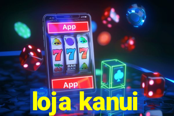 loja kanui
