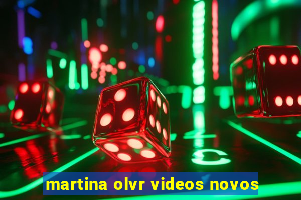 martina olvr videos novos
