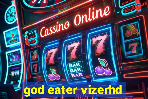 god eater vizerhd