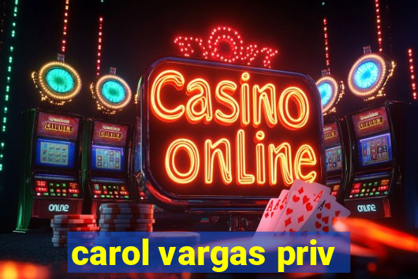 carol vargas priv
