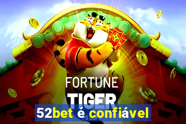 52bet é confiável