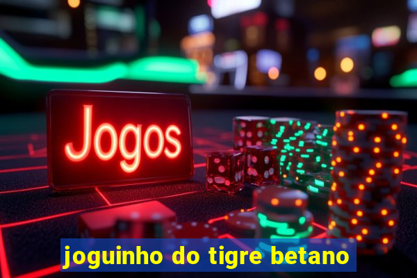 joguinho do tigre betano
