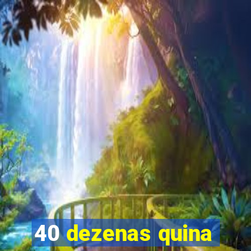 40 dezenas quina