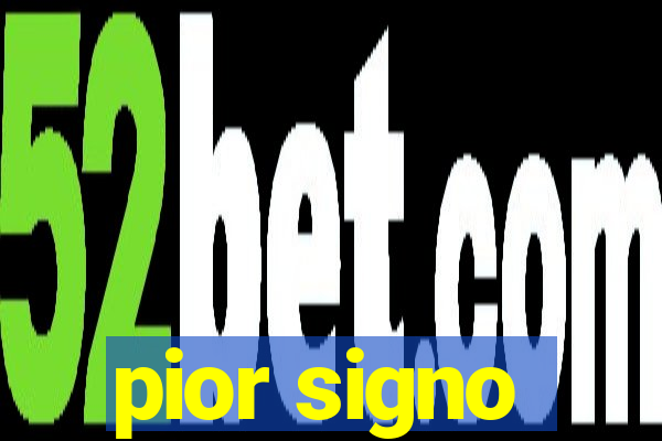 pior signo