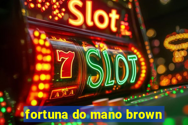 fortuna do mano brown