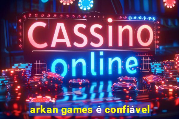 arkan games é confiável