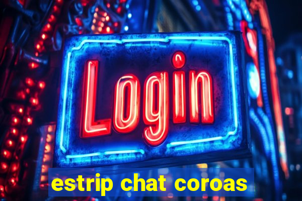 estrip chat coroas