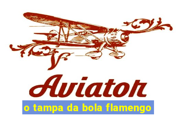 o tampa da bola flamengo