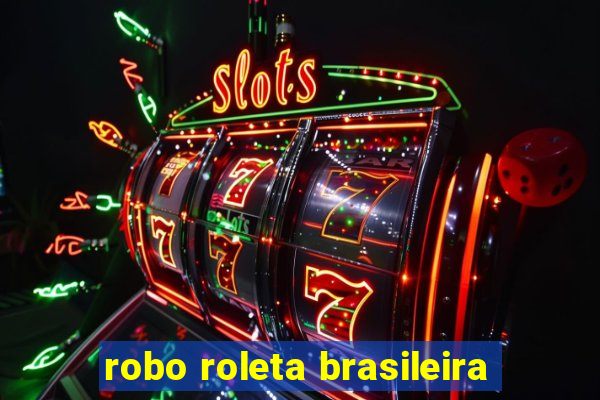 robo roleta brasileira
