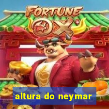 altura do neymar