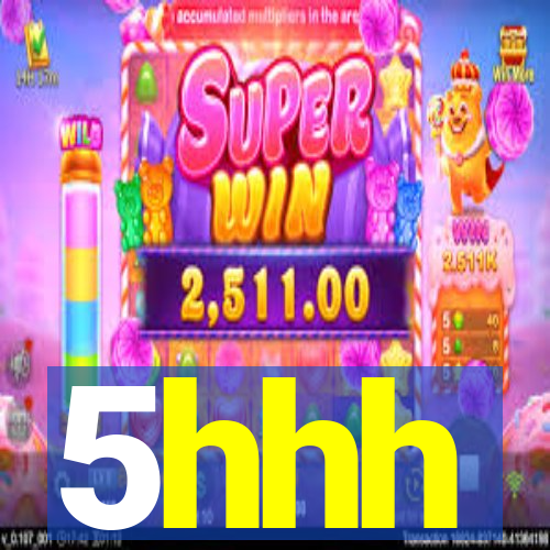 5hhh