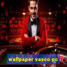 wallpaper vasco pc