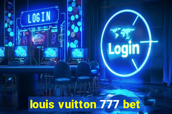 louis vuitton 777 bet