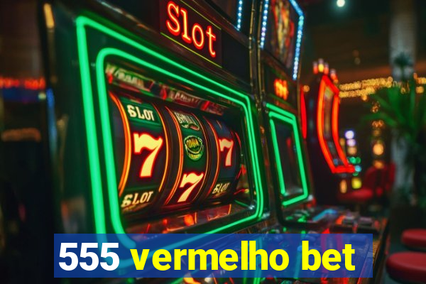 555 vermelho bet