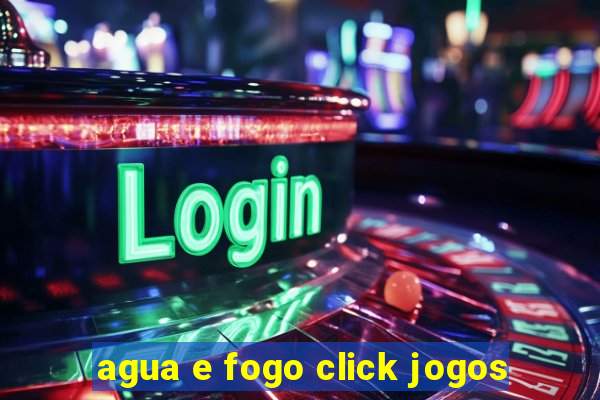 agua e fogo click jogos