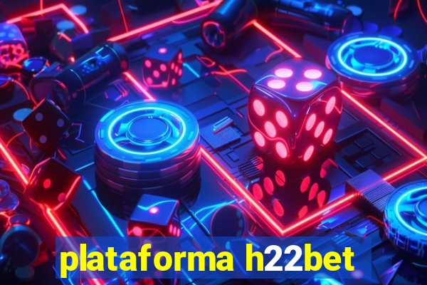 plataforma h22bet