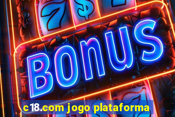 c18.com jogo plataforma