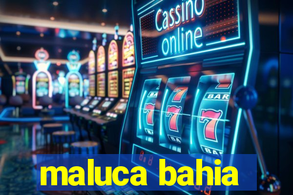 maluca bahia