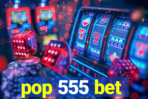 pop 555 bet