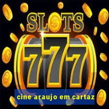 cine araujo em cartaz