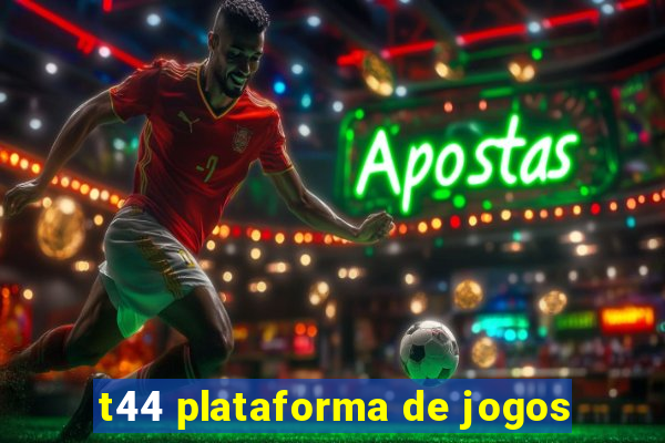 t44 plataforma de jogos