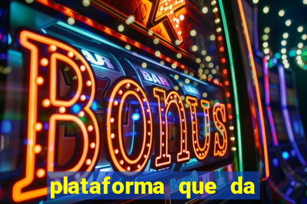 plataforma que da dinheiro pra jogar