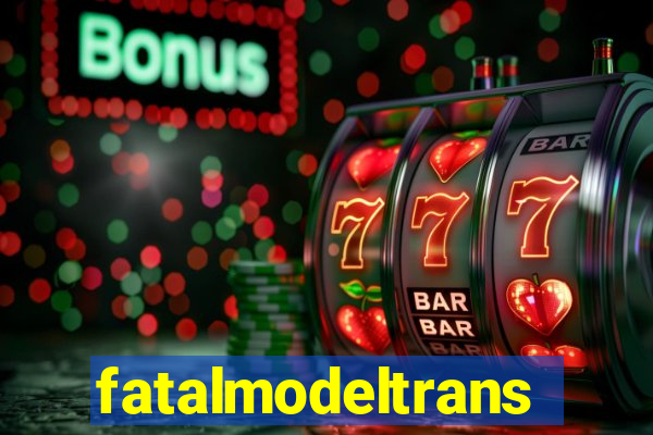 fatalmodeltrans