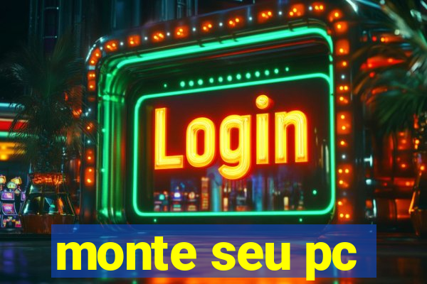 monte seu pc