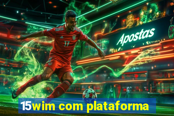 15wim com plataforma