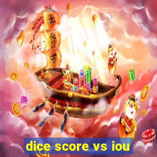 dice score vs iou