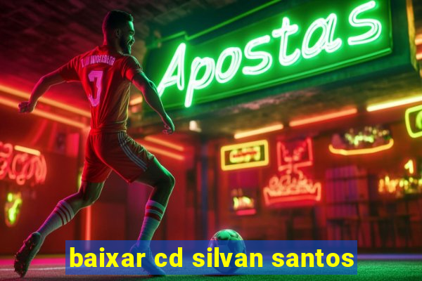 baixar cd silvan santos