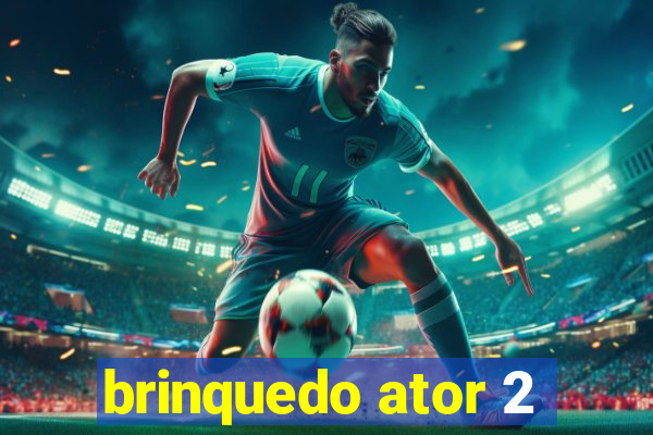 brinquedo ator 2