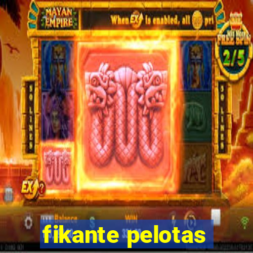 fikante pelotas