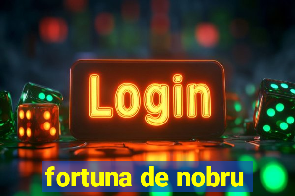 fortuna de nobru