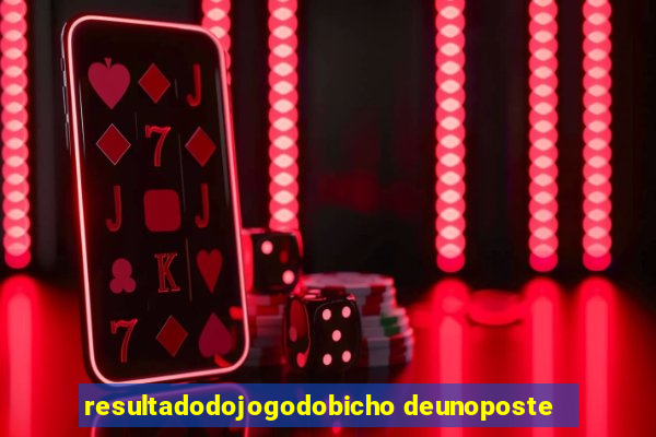 resultadodojogodobicho deunoposte