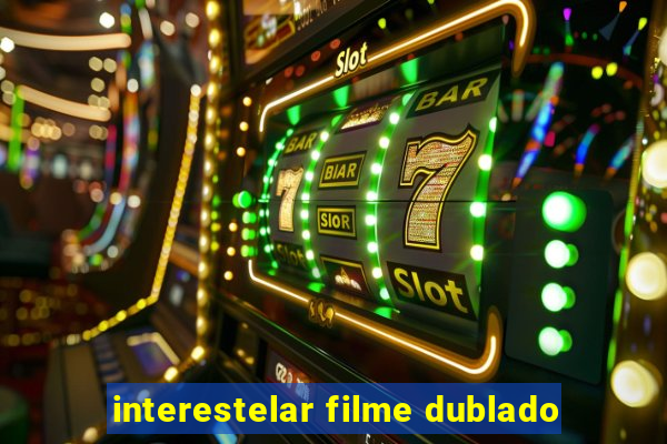 interestelar filme dublado