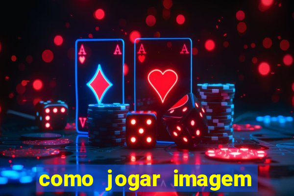 como jogar imagem no google para pesquisa