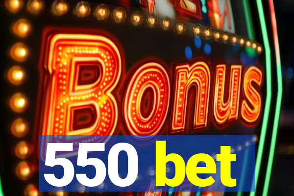 550 bet