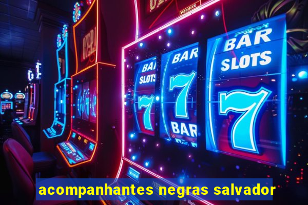 acompanhantes negras salvador