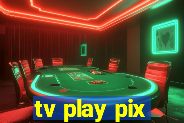 tv play pix
