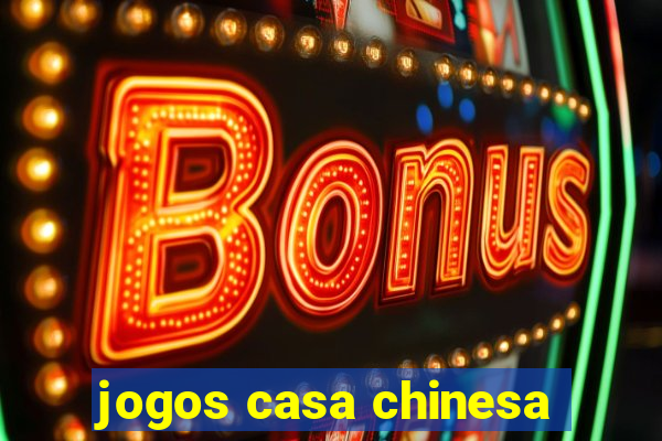 jogos casa chinesa