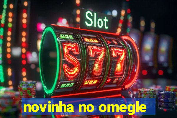 novinha no omegle
