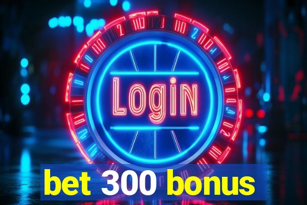 bet 300 bonus
